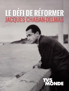 TV5MONDE - Le défi de réformer, Jacques Chaban-Delmas