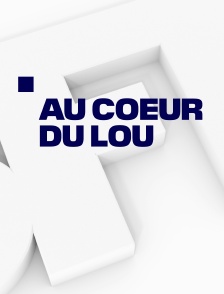 Au coeur du LOU