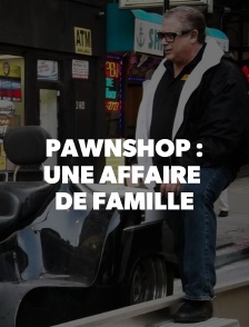 PAWNSHOP: UNE AFFAIRE DE FAMILLE