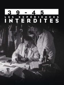 39/45 : les expériences interdites