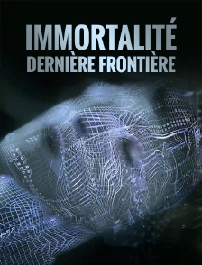 Immortalité, dernière frontière