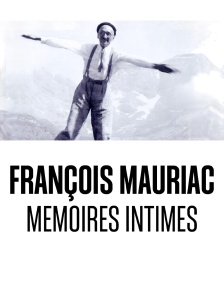 François Mauriac, mémoires intimes