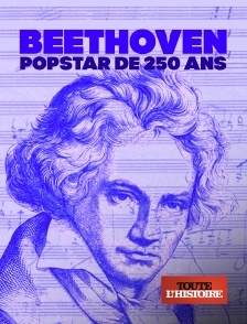 Toute l'Histoire - Beethoven, popstar de 250 ans