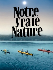 Notre vraie nature
