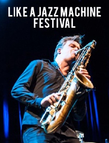 Like a Jazz Machine Festival