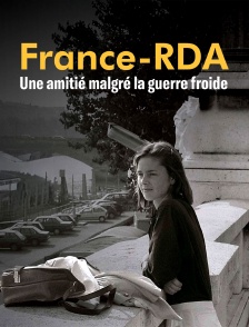 France-RDA, amitiés et échanges malgré la guerre froide