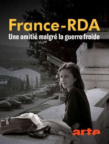 Arte - France-RDA, amitiés et échanges malgré la guerre froide