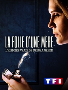 TF1 - La folie d'une mère : l'histoire vraie de Debora Green