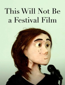 This Will Not Be a Festival Film