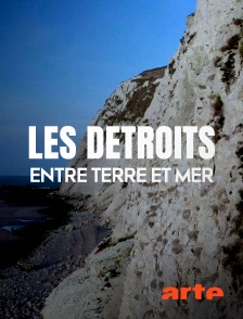 Arte - Les détroits, entre terre et mer