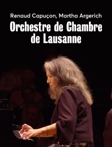 Renaud Capuçon, Martha Argerich, Orchestre de Chambre de Lausanne