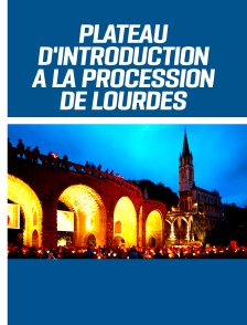 Plateau d'introduction à la Procession de Lourdes