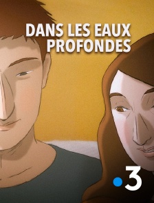 France 3 - Dans les eaux profondes