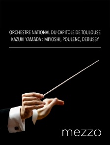 Mezzo - Orchestre National du Capitole de Toulouse, Kazuki Yamada : Miyoshi, Poulenc, Debussy