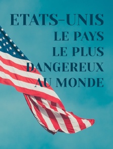 Etats-Unis, le pays le plus dangereux au monde