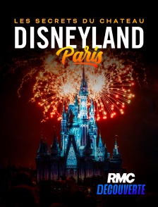 RMC Découverte - Disneyland Paris, les secrets du Château