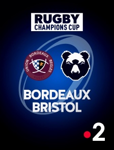 France 2 - Rugby - Champions Cup : Bordeaux-Bègles / Bristol