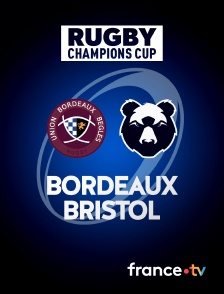 Rugby - Champions Cup : Bordeaux-Bègles / Bristol