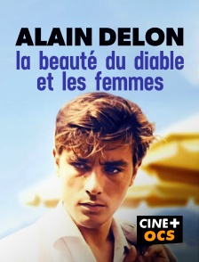 CINÉ Cinéma - Alain Delon, la beauté du diable et les femmes