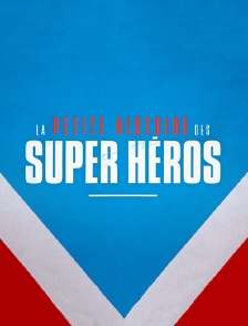 La petite histoire des super-héros