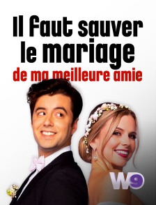 W9 - Il faut sauver le mariage de ma meilleure amie