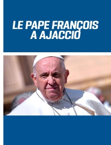 Le pape François à Ajaccio
