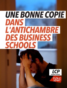 LCP Public Sénat - Une bonne copie. Dans l'antichambre des business schools