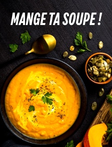 Mange ta soupe !