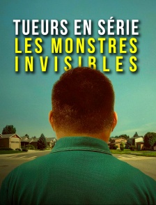 Tueurs en série, les monstres invisibles
