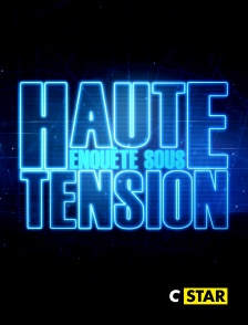 CSTAR - Enquête sous haute tension