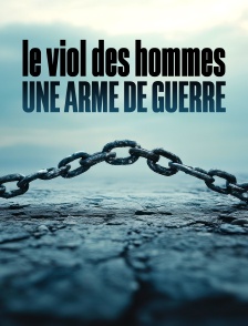 Le viol des hommes, une arme de guerre