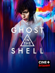 CINE+ Frisson - Ghost in the Shell