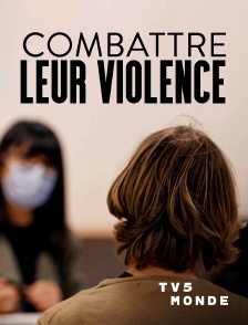 TV5MONDE - Combattre leur violence