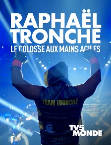 Raphaël Tronché, le colosse aux mains agiles