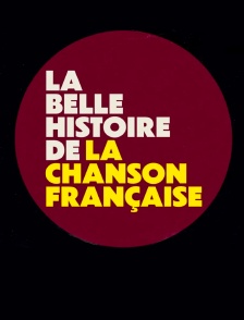 La belle histoire de la chanson française