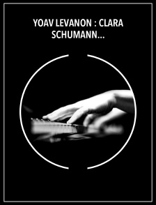 Yoav Levanon : Clara Schumann, Robert Schumann, Rachmaninov