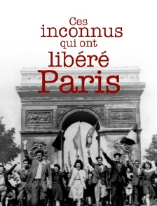 Ces inconnus qui ont libéré Paris