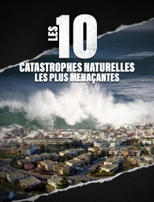 Les 10 catastrophes naturelles les plus menaçantes