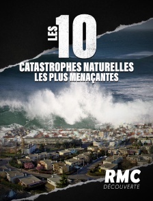RMC Découverte - Les 10 catastrophes naturelles les plus menaçantes