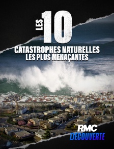 RMC Découverte - Les 10 catastrophes naturelles les plus menaçantes