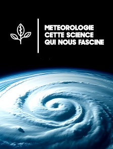 Météorologie : Cette science qui nous fascine