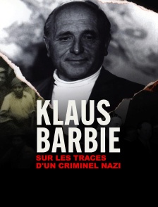 Klaus Barbie : Sur les traces d'un criminel nazi