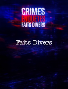 Crimes, Enquêtes, Faits Divers : Faits Divers