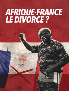 Afrique-France : le divorce ?