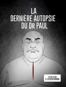 Toute l'Histoire - La dernière autopsie du Dr Paul en replay