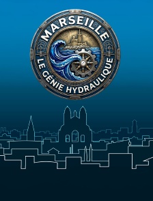 Marseille : le génie hydraulique