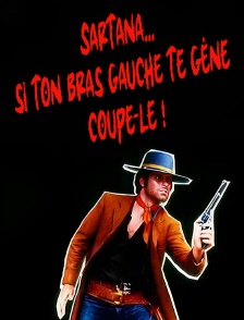 Sartana... si ton bras gauche te gêne, coupe-le !