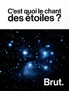 Brut - C'est quoi le chant des étoiles ?