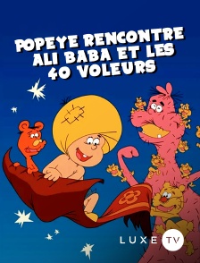 Luxe TV - Popeye rencontre Ali Baba et les 40 voleurs