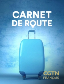 CGTN FR - Carnet de route